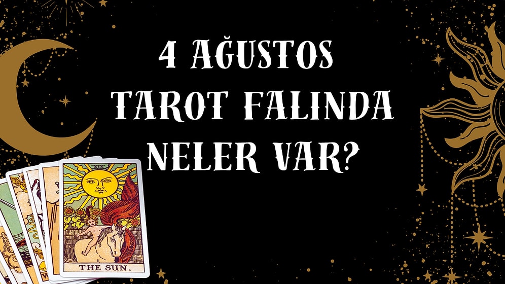 Tarot Falına Göre 4 Ağustos Salı Günü Senin İçin Nasıl Geçecek?