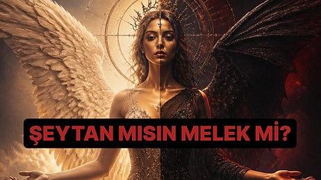 Şeytan mısın Melek mi? Burcun Söylüyor!