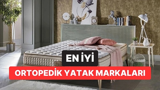 En İyi Ortopedik Yatak Markaları