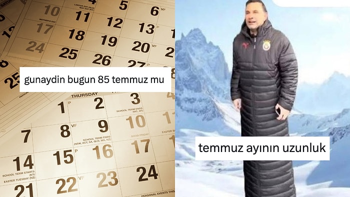 Bitmeyen Temmuz Ayı Hakkında İki Çift Lafı Olan Kişiler