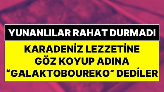 Baklava ve Künefeden Sonra Şimdi de O! Yunanlılar, Karadeniz'in Meşhur Lezzetini Kendi Tatlıları İlan Etti