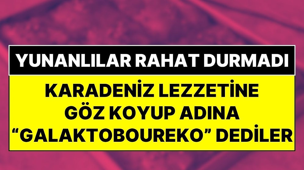 Baklava ve Künefeden Sonra Şimdi de O! Yunanlılar, Karadeniz'in Meşhur Lezzetini Kendi Tatlıları İlan Etti
