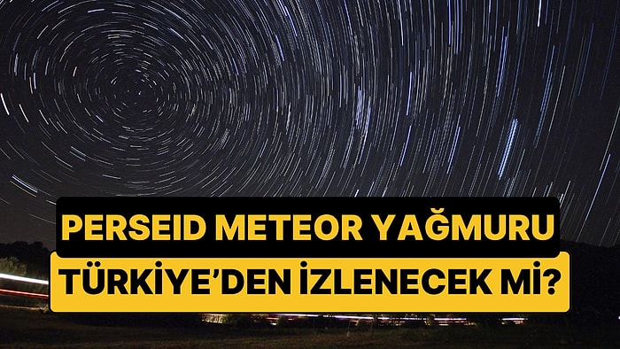 2026 Perseid Meteor Yağmuru Ne Zaman, Saat Kaçta? Güneş Tutulmasıyla Aynı Anda mı İzlenecek?