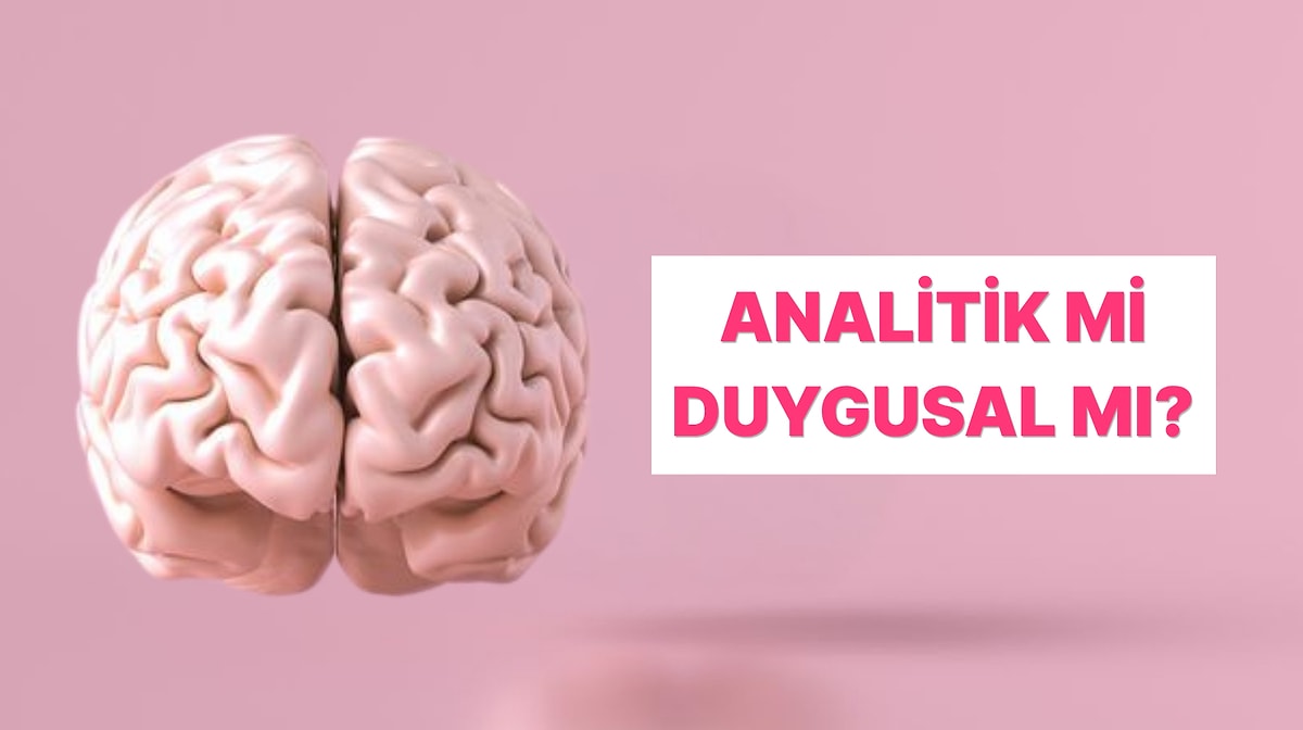 Duygusal mı Analitik mi? Zekanın Baskın Yönünü Söylüyoruz!