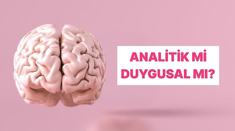 Duygusal mı Analitik mi? Zekanın Baskın Yönünü Söylüyoruz!