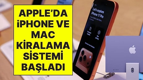 Apple, iPhone ve Mac Kiralama Sistemi Başlattı: Kiralık iPhone Fiyatları ve Tüm Detaylar