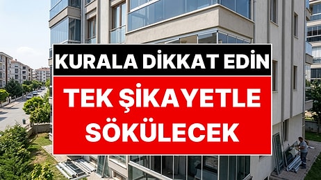 Cam Balkon Yaptıranlar Yandı: Tek Şikayetle Sökülecek