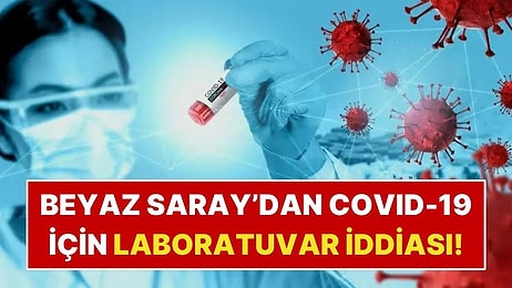 Beyaz Saray’dan COVID-19’un Kökenine İlişkin Dikkat Çeken Paylaşım
