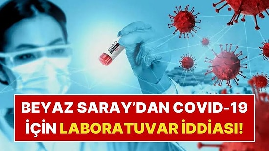 Beyaz Saray’dan COVID-19’un Kökenine İlişkin Dikkat Çeken Paylaşım