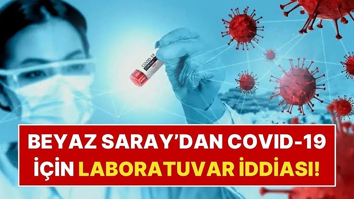 Beyaz Saray’dan COVID-19’un Kökenine İlişkin Dikkat Çeken Paylaşım
