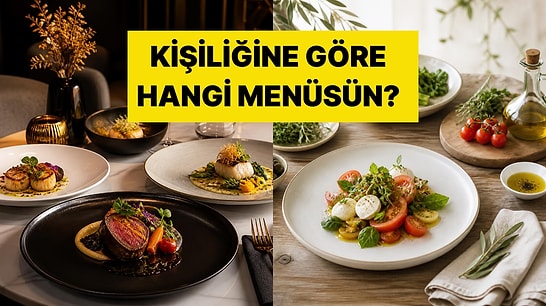 Karakterine Göre Bir Yemek Menüsü Olsaydın Hangisi Olurdun?