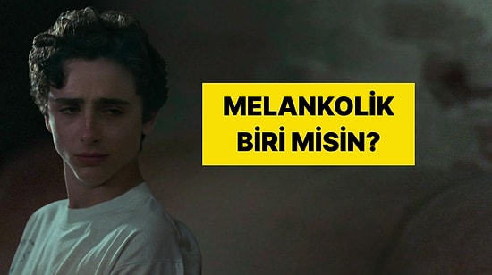Evet/Hayır Testi: Melankolik Bir Ruhun Var mı?