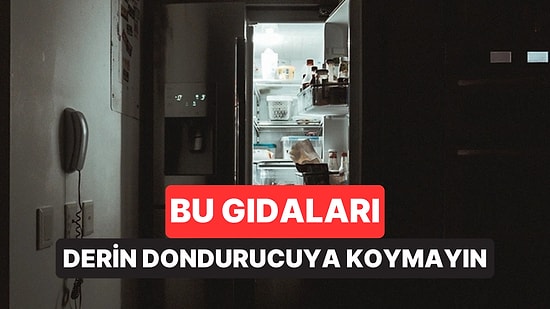 Derin Dondurucuya Asla Koymamanız Gereken 7 Yiyecek Açıklandı