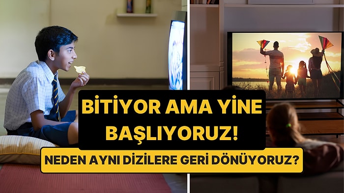 Psikologlar Açıkladı: Aynı Diziyi Tekrar Tekrar İzlemenin 4 Nedeni
