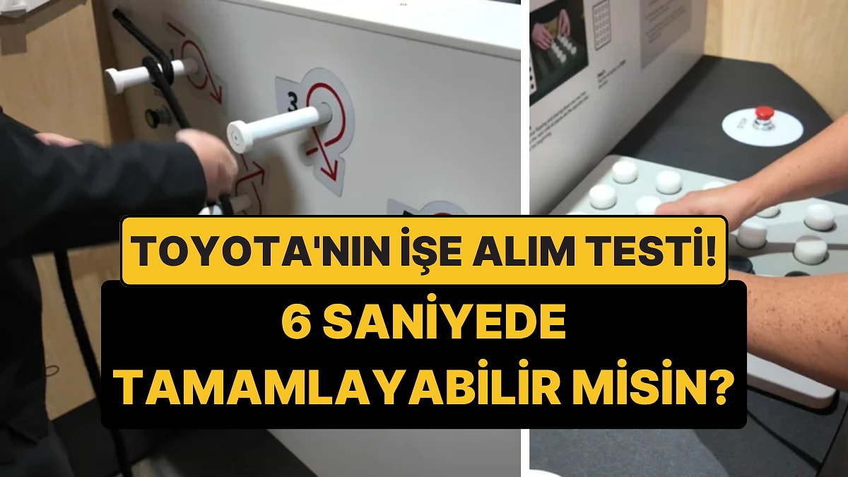 Toyota'nın 6 Saniyelik İşe Alım Testi: Herkes Başaramıyor!