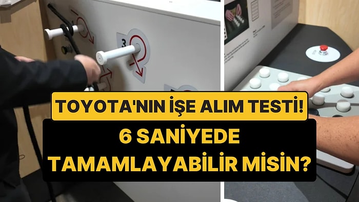 Toyota'nın 6 Saniyelik İşe Alım Testi: Herkes Başaramıyor!