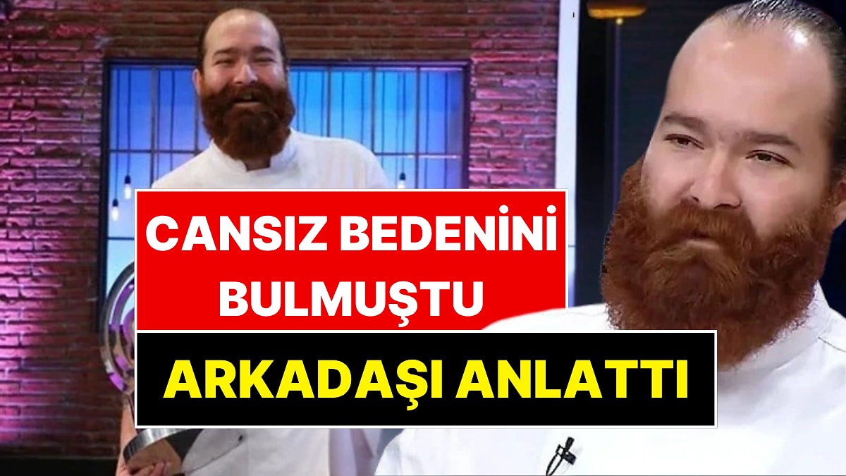 Masterchef Eren Kaşıkçı’nın Cansız Bedenini Bulan Arkadaşı Konuştu