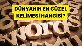Dünyanın En Güzel ve Anlamlı Kelimesini Seçiyoruz!