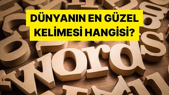 Dünyanın En Güzel ve Anlamlı Kelimesini Seçiyoruz!