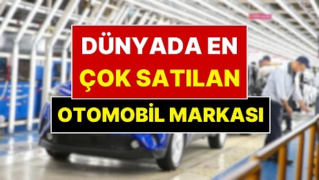 Dünyanın En Çok Satılan Otomobil Markası Belli Oldu