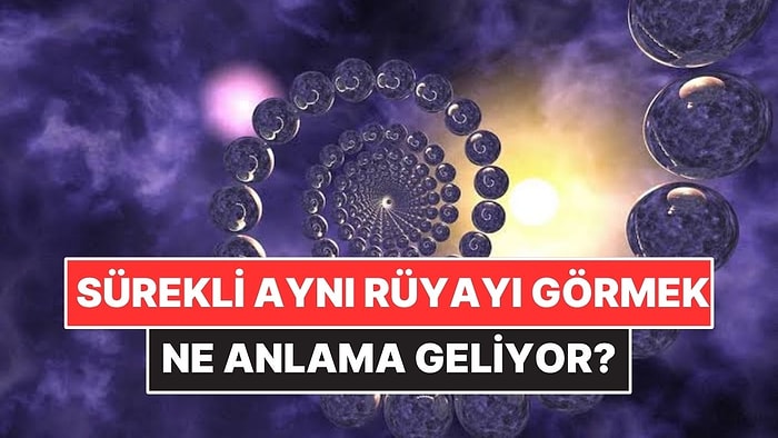 Psikolojiye Göre Sürekli Aynı Rüyayı Görmek Ne Anlama Geliyor?
