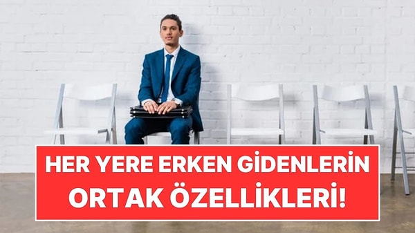 Psikolojiye Göre Her Yere Erken Giden İnsanların Ortak Özelliği