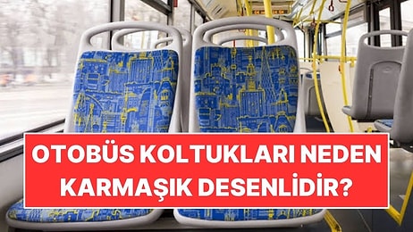 Otobüs Koltukları Neden Karmaşık Desenli Yapılıyor?