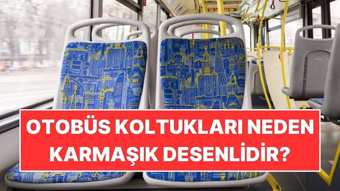 Otobüs Koltukları Neden Karmaşık Desenli Yapılıyor?