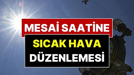 Sıcak Hava Nedeniyle İlçede Mesai Saati Değişti
