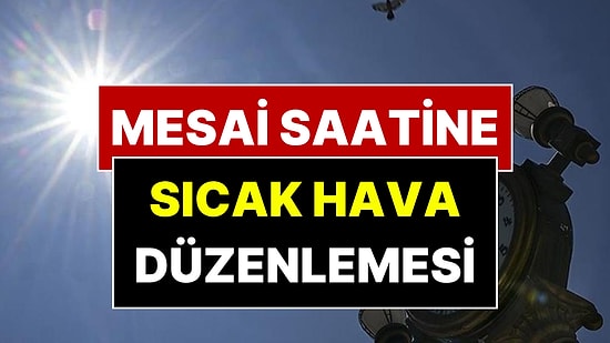 Sıcak Hava Nedeniyle İlçede Mesai Saati Değişti