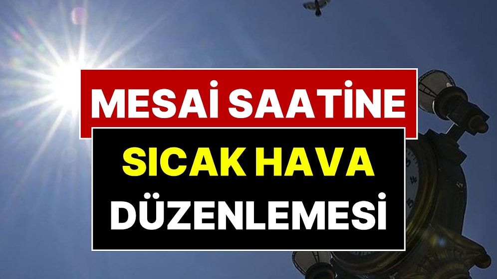 Sıcak Hava Nedeniyle İlçede Mesai Saati Değişti