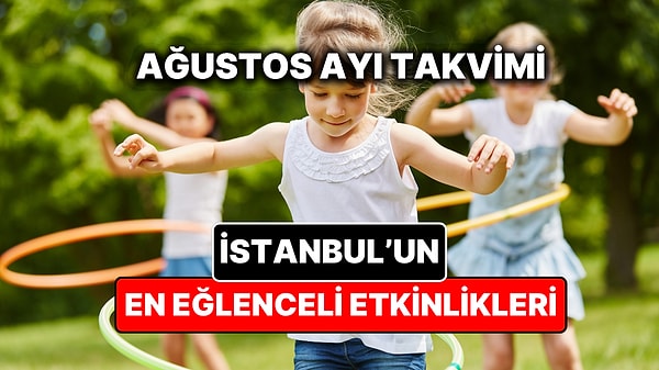 Ağustos Ayında İstanbul'da Çocuklarla Yapılacak Etkinlikler: Ağustos Ayı Çocuk Tiyatroları ve Etkinlik Takvimi