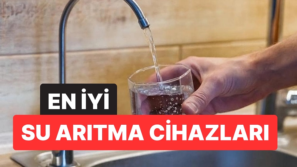En İyi Su Arıtma Cihazı Markaları