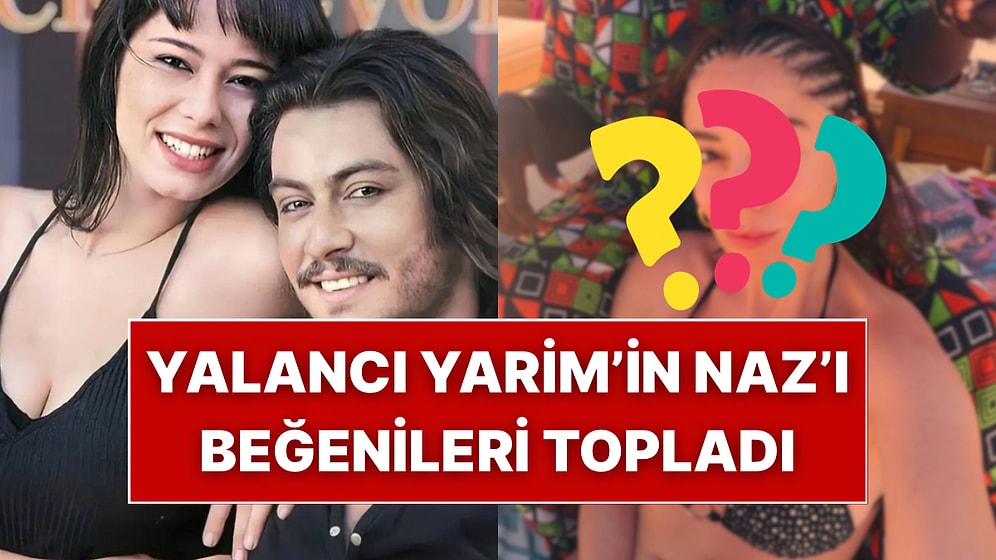 Yalancı Yarim’in Naz’ı Merve Sevi Tatil Pozlarıyla Gündemde