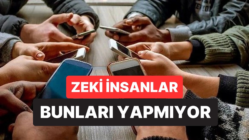 Zeki İnsanların Telefonlarında Asla Göremeyeceğiniz 7 Dijital Alışkanlık
