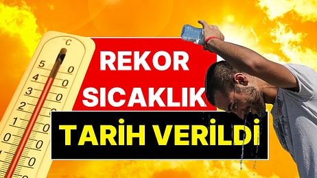 Hissedilen 55 Derece Olacak! Rekor Sıcaklık İçin Tarih Verildi