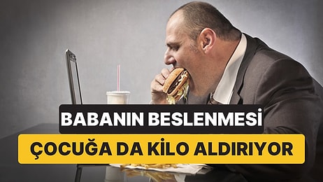 Bilim İnsanları Uyardı: Babanın Beslenmesi Bebeği Daha Doğmadan Etkileyebilir