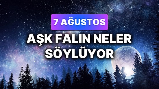 Günlük Aşk Burç Yorumuna Göre 7 Ağustos Cuma Günün Nasıl Geçecek?