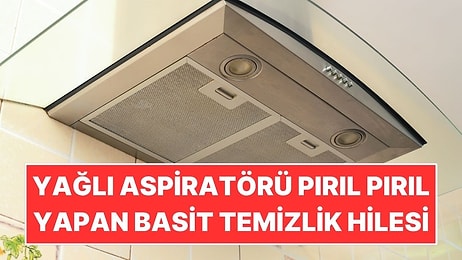 Mutfak Aspiratörünü Pırıl Pırıl Yapan Basit Temizlik Hilesi