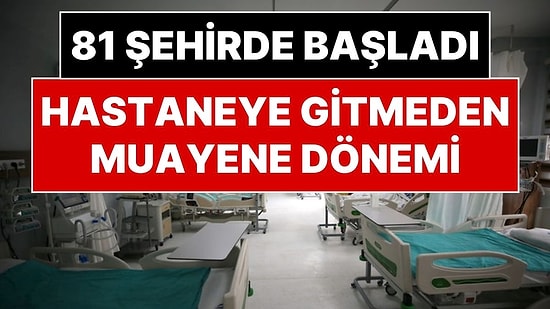 Hasteneye Gitmeden Evden Muayene Dönemi Başladı: Tüm Şehirlerdeki Hastanelerde Ücretsiz Olarak Başladı
