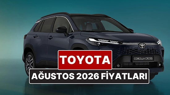 Ağustos 2026 Toyota Fiyat Listesi! Toyota Corolla, Yaris Cross, Camry, CH-R, RAV4 ve Hilux Güncel Fiyatları