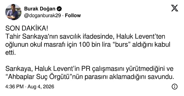 Burak Doğan'ın X'te yaptığı paylaşıma göre gazeteci Tahir Sarıkaya, savcılık ifadesinde Haluk Levent'ten oğlunun okul masrafları için 100 bin lira "burs" aldığını kabul etti.