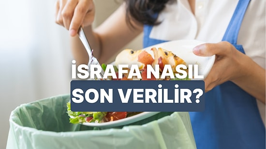 Mutfaktaki Gıda İsrafına Son Verip Ev Ekonomisine Can Verecek 10 Taktik