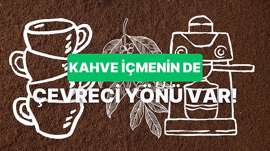 Kahve Tiryakilerinin Dünyayı Çok Sevindireceği 10 Çevreci Kahve Tüketim Yöntemi