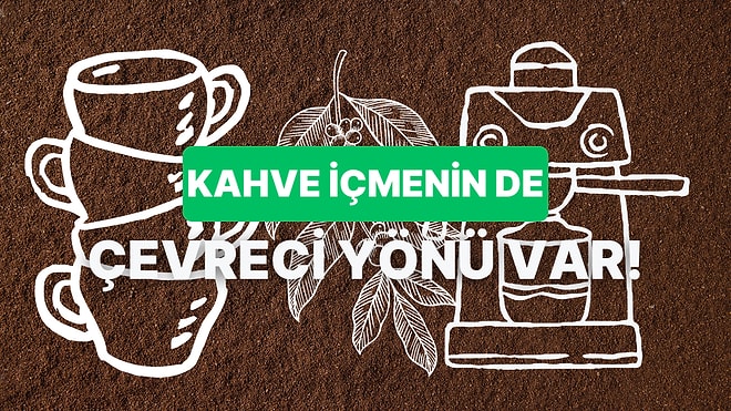 Kahve Tiryakilerinin Dünyayı Çok Sevindireceği 10 Çevreci Kahve Tüketim Yöntemi