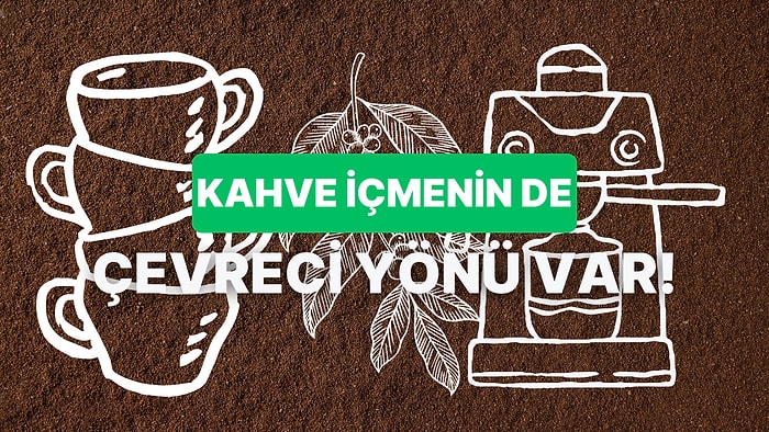 Kahve Tiryakilerinin Dünyayı Çok Sevindireceği 10 Çevreci Kahve Tüketim Yöntemi