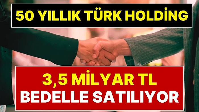 Yüzde 375 Değer Kazanan 50 Yıllık Türk Şirketi 3,5 Milyar TL Karşılığında Dubaili Şirkete Satılıyor