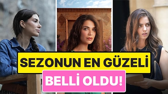 Sizler Oyladınız, Sonuç Belli Oldu: Sezonun En Güzel Oyuncusunu Seçtik!