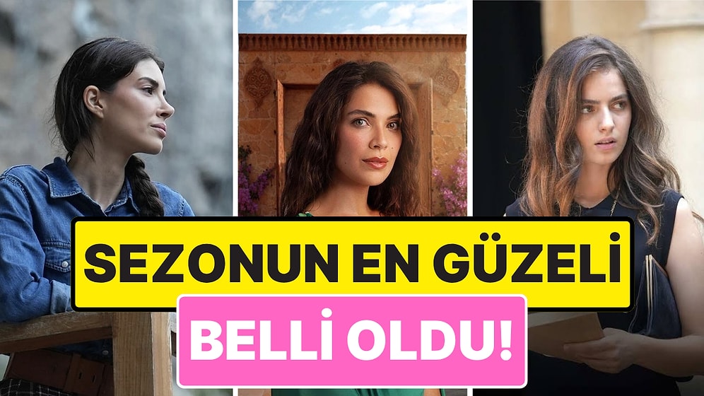 Sizler Oyladınız, Sonuç Belli Oldu: Sezonun En Güzel Oyuncusunu Seçtik!