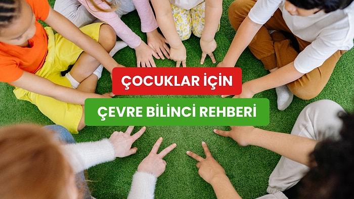 Çocuklara Çevre Bilincini Neşe İçinde Aşılamanızı Sağlayacak 12 Eğlenceli Aktivite
